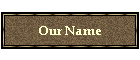 Our Name
